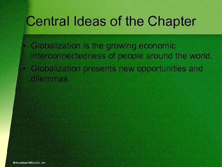Central Ideas of the Chapter • Globalization is the growing economic interconnectedness of people