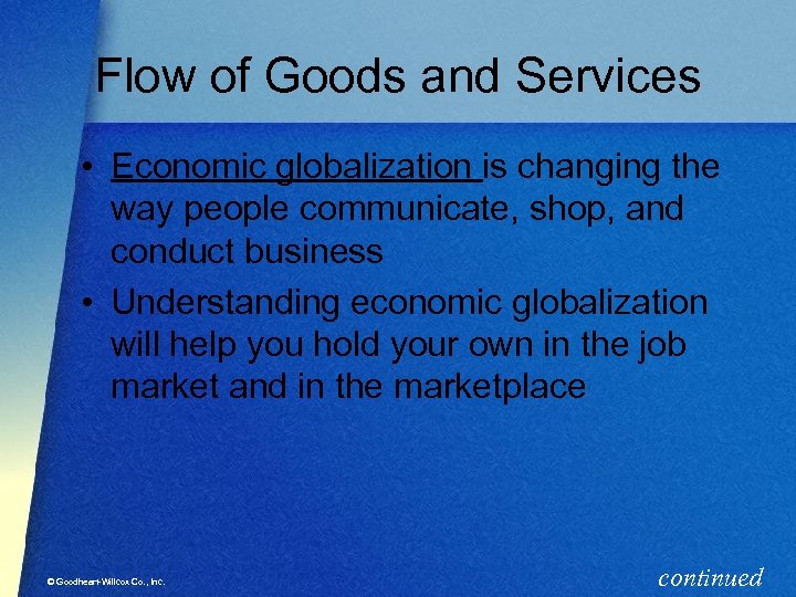 Flow of Goods and Services • Economic globalization is changing the way people communicate,