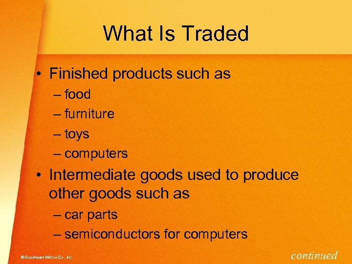 What Is Traded • Finished products such as – food – furniture – toys