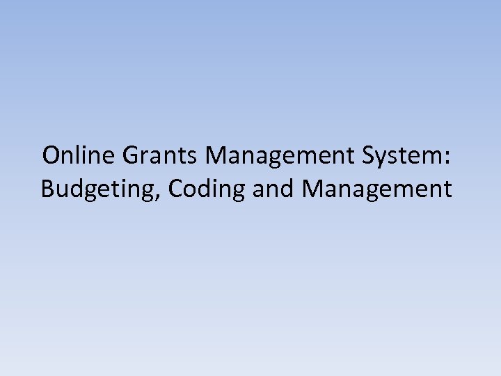 Online Grants Management System: Budgeting, Coding and Management 