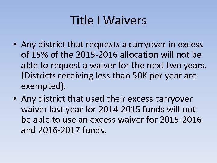 Title I Waivers • Any district that requests a carryover in excess of 15%