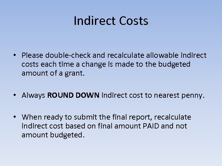 Indirect Costs • Please double-check and recalculate allowable indirect costs each time a change