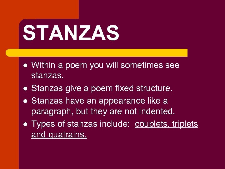 STANZAS l l Within a poem you will sometimes see stanzas. Stanzas give a
