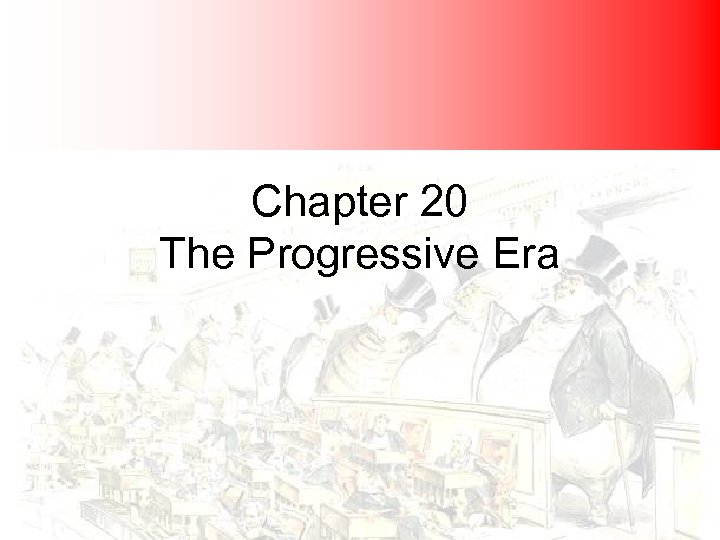 Chapter 20 The Progressive Era 