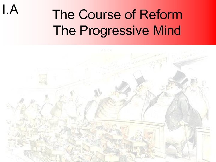 I. A The Course of Reform The Progressive Mind 