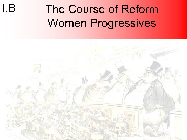 I. B The Course of Reform Women Progressives 