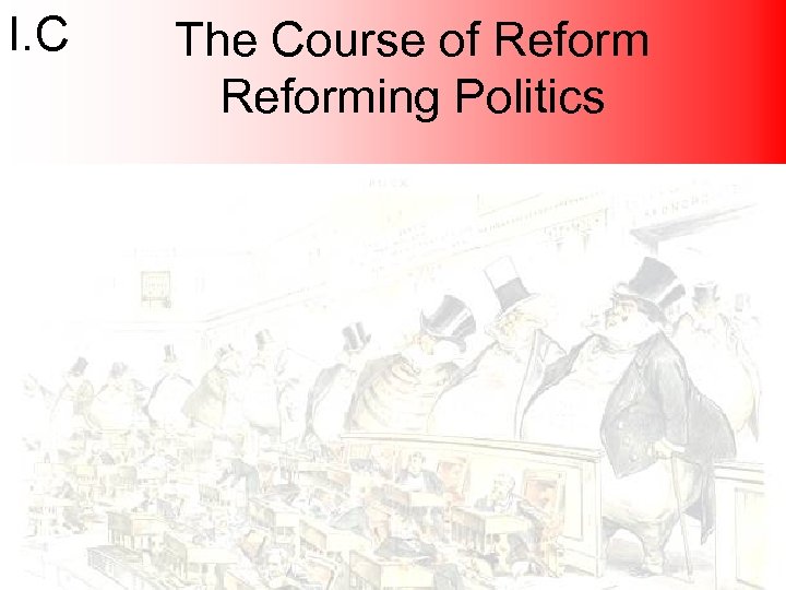 I. C The Course of Reforming Politics 