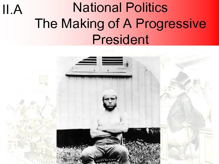 II. A National Politics The Making of A Progressive President 
