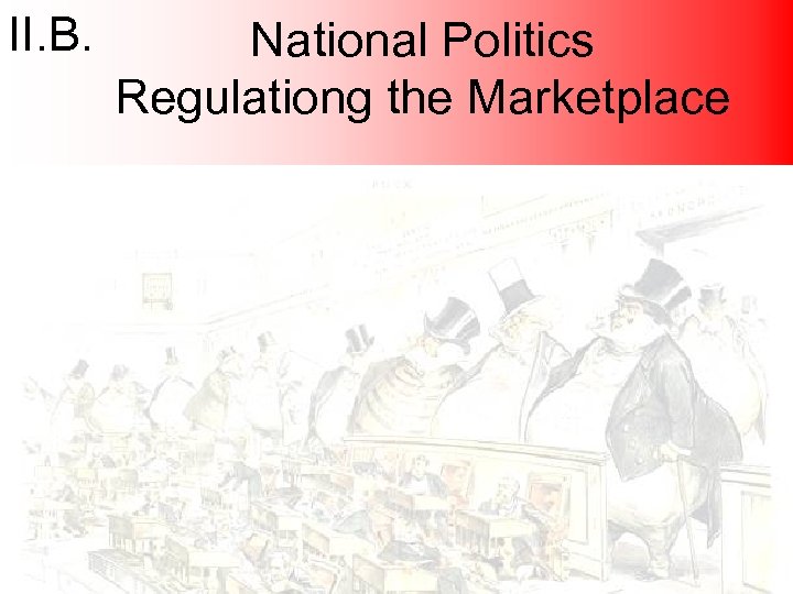 II. B. National Politics Regulationg the Marketplace 