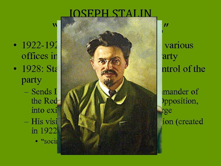 JOSEPH STALIN “THE MAN OF STEEL” • 1922 -1927 climbed to power taking various