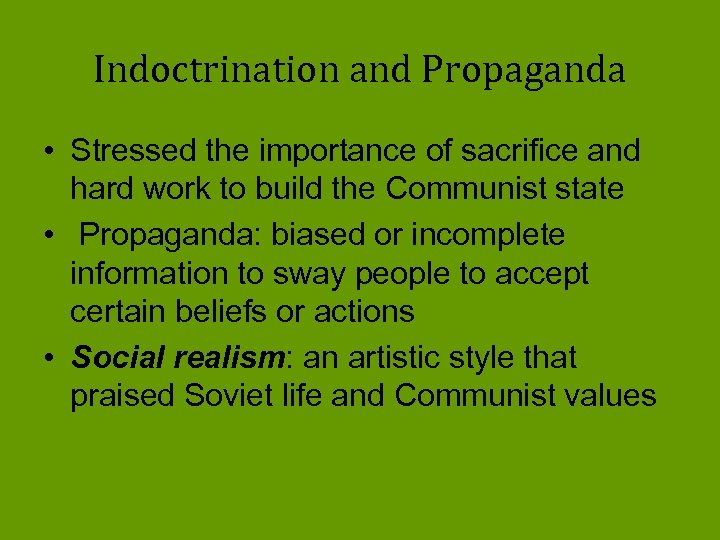 Indoctrination and Propaganda • Stressed the importance of sacrifice and hard work to build
