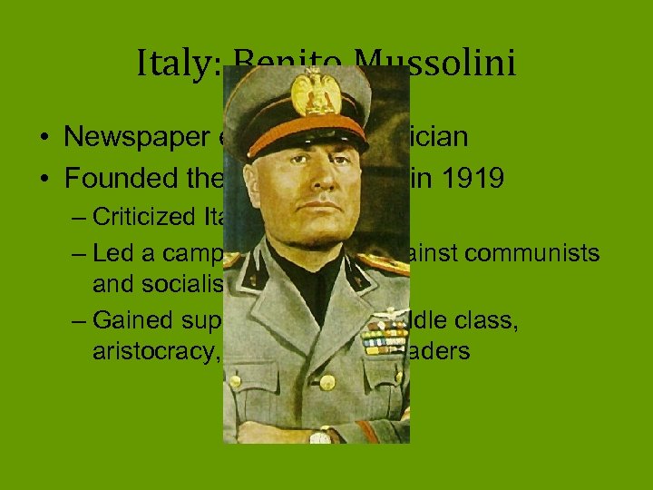 Italy: Benito Mussolini • Newspaper editor and politician • Founded the Fascist Party in