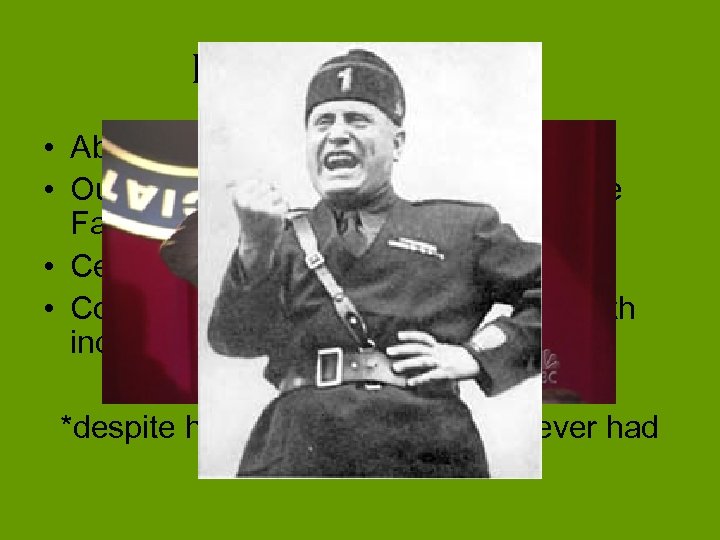 Mussolini’s Policy • Abolished democracy • Outlawed all political parties except the Fascists •