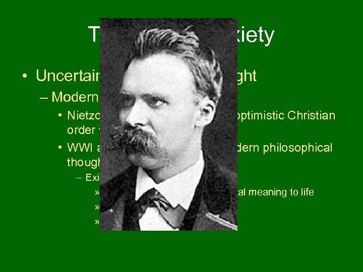 The Age of Anxiety • Uncertainty in Modern Thought – Modern Philosophy • Nietzche: