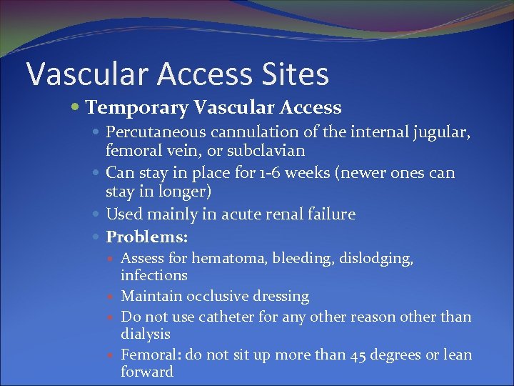 Vascular Access Sites Temporary Vascular Access Percutaneous cannulation of the internal jugular, femoral vein,