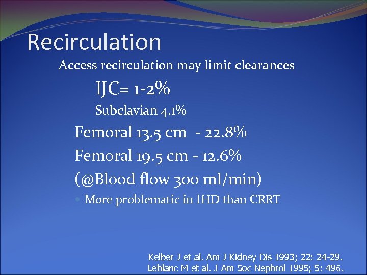 Recirculation Access recirculation may limit clearances IJC= 1 -2% Subclavian 4. 1% Femoral 13.