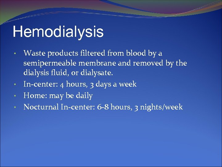 Hemodialysis Waste products filtered from blood by a semipermeable membrane and removed by the