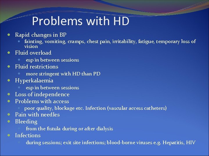Problems with HD Rapid changes in BP fainting, vomiting, cramps, chest pain, irritability, fatigue,