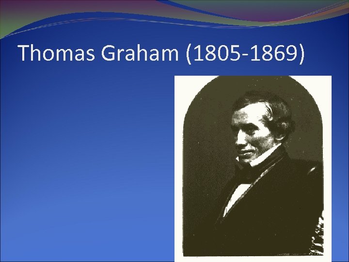 Thomas Graham (1805 -1869) 