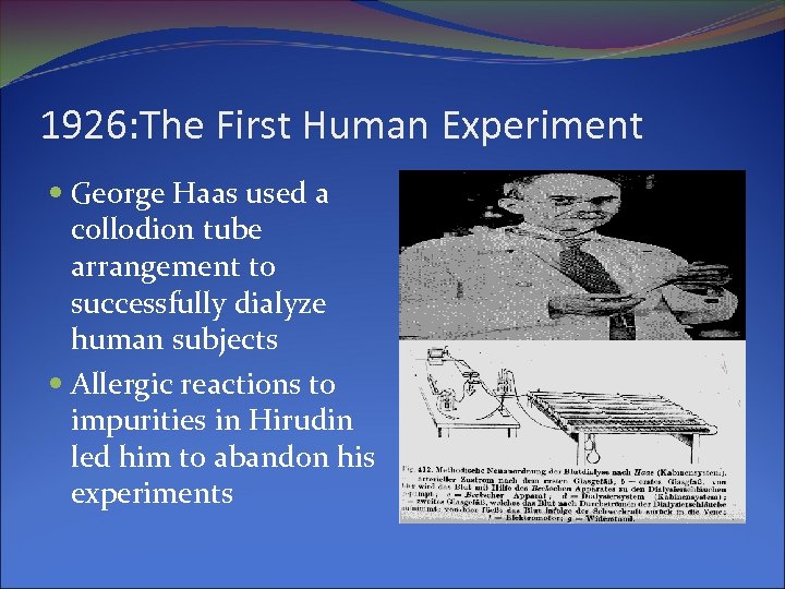 1926: The First Human Experiment George Haas used a collodion tube arrangement to successfully