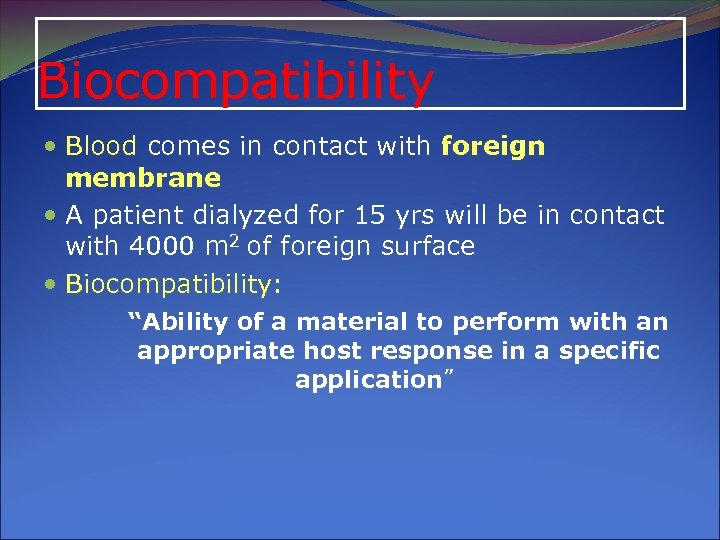Biocompatibility Blood comes in contact with foreign membrane A patient dialyzed for 15 yrs