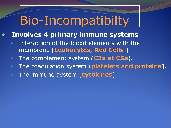 Bio-Incompatibilty Involves 4 primary immune systems Interaction of the blood elements with the membrane