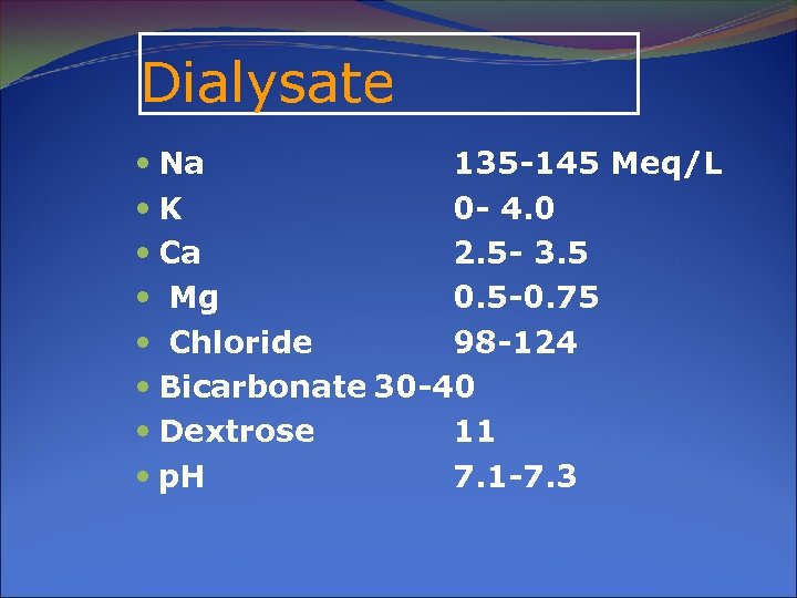 Dialysate Na 135 -145 Meq/L K 0 - 4. 0 Ca 2. 5 -