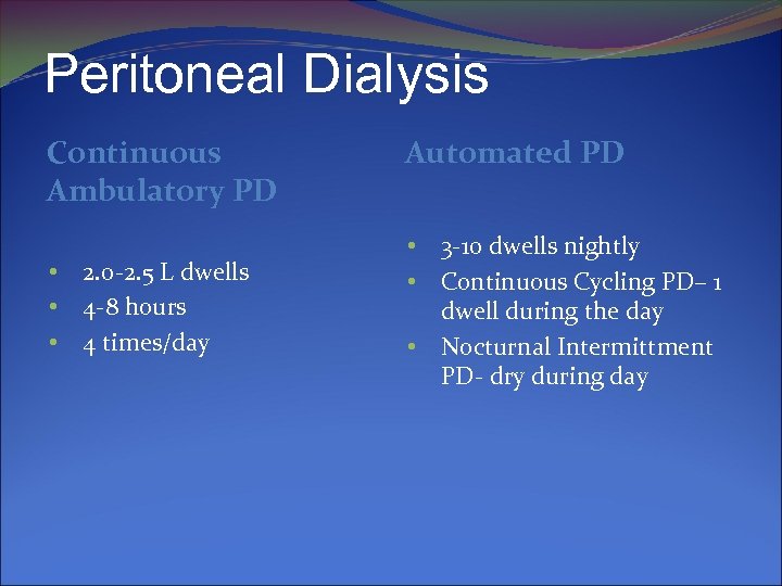 Peritoneal Dialysis Continuous Ambulatory PD • • • 2. 0 -2. 5 L dwells