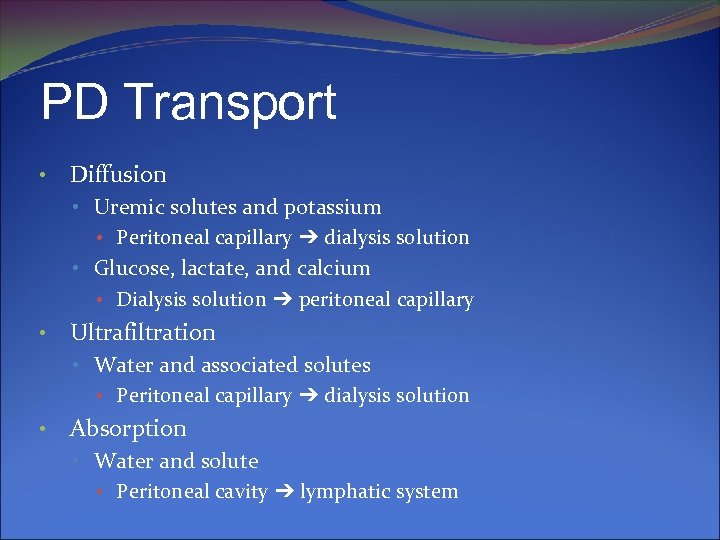 PD Transport • Diffusion • Uremic solutes and potassium • Peritoneal capillary ➔ dialysis