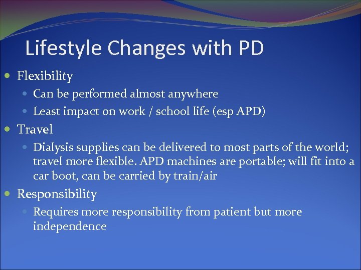 Lifestyle Changes with PD Flexibility Can be performed almost anywhere Least impact on work