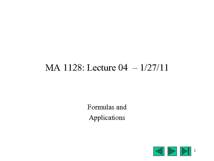 MA 1128: Lecture 04 – 1/27/11 Formulas and Applications 1 