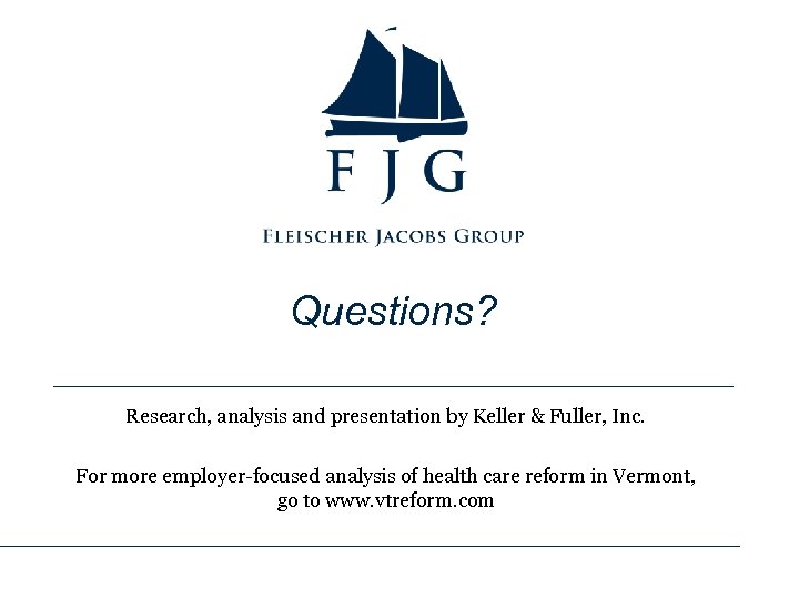 Questions? Research, analysis and presentation by Keller & Fuller, Inc. For more employer-focused analysis