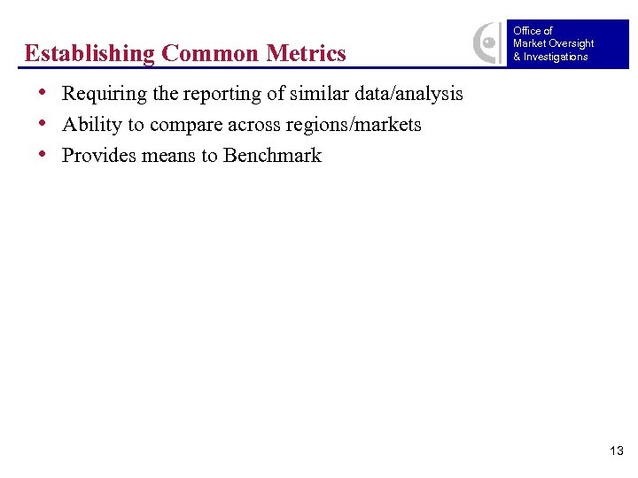 Establishing Common Metrics Office of Market Oversight & Investigations • Requiring the reporting of