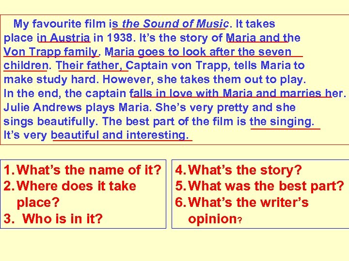 _______ My favourite film is the Sound of Music. It takes _______ place in
