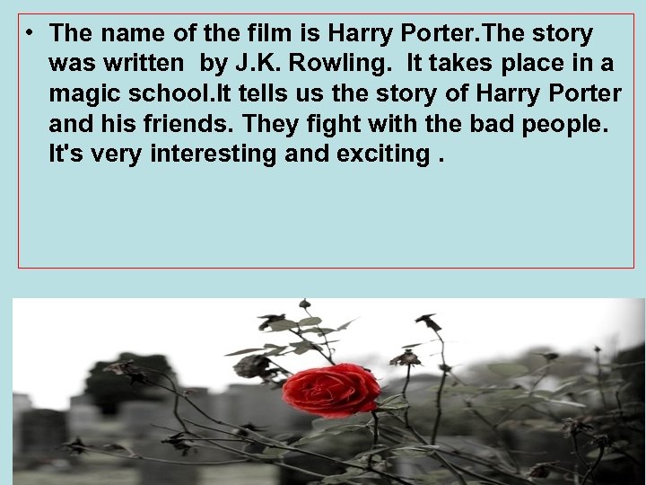  • The name of the film is Harry Porter. The story was written