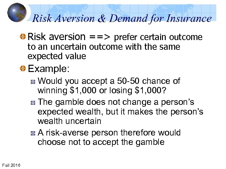 Risk Aversion & Demand for Insurance Risk aversion ==> prefer certain outcome to an
