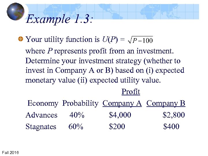 Example 1. 3: Your utility function is U(P) = where P represents profit from