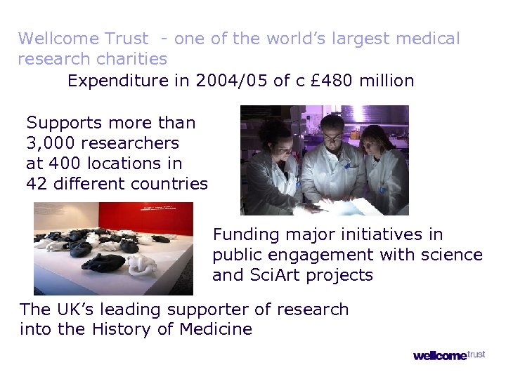 Wellcome Trust - one of the world’s largest medical research charities Expenditure in 2004/05