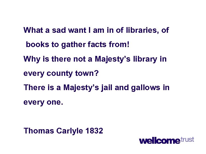 What a sad want I am in of libraries, of books to gather facts