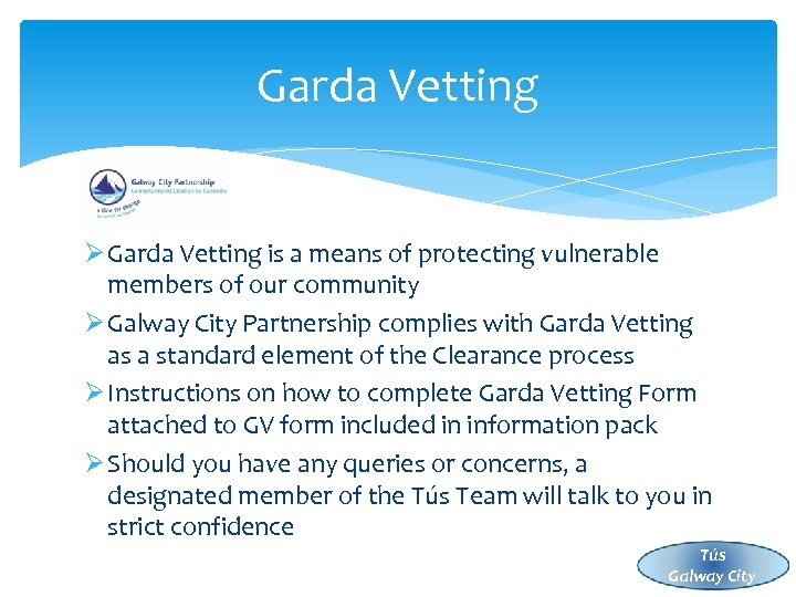 Garda Vetting Ø Garda Vetting is a means of protecting vulnerable members of our