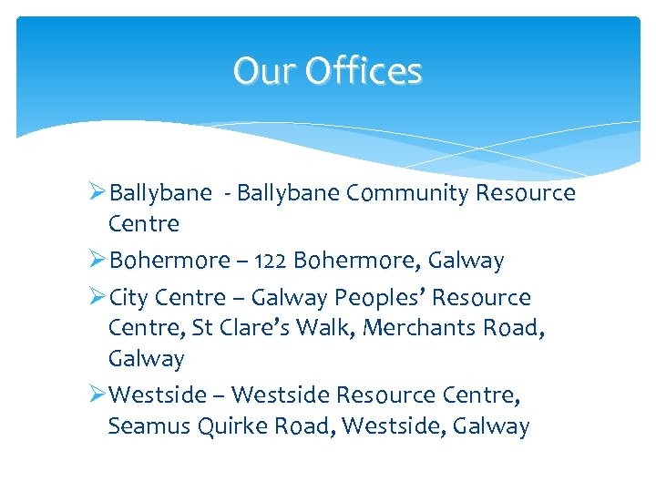 Our Offices ØBallybane - Ballybane Community Resource Centre ØBohermore – 122 Bohermore, Galway ØCity