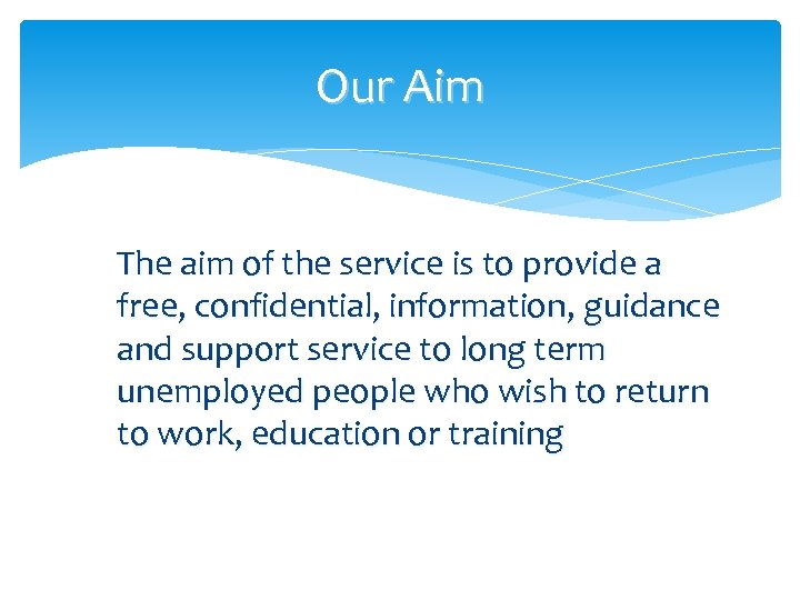 Our Aim The aim of the service is to provide a free, confidential, information,