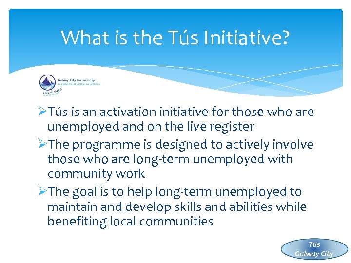 What is the Tús Initiative? ØTús is an activation initiative for those who are