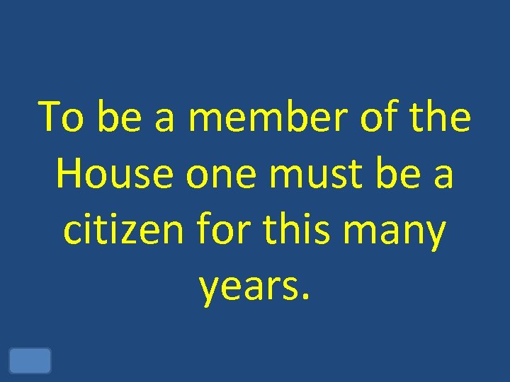 To be a member of the House one must be a citizen for this