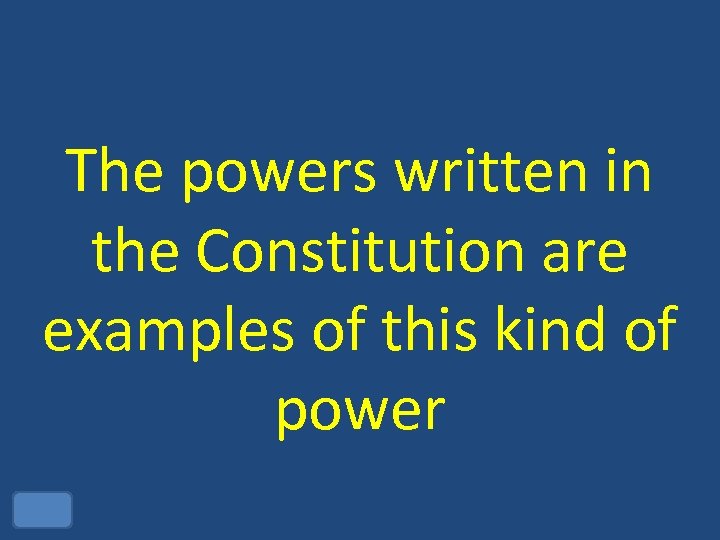 The powers written in the Constitution are examples of this kind of power 