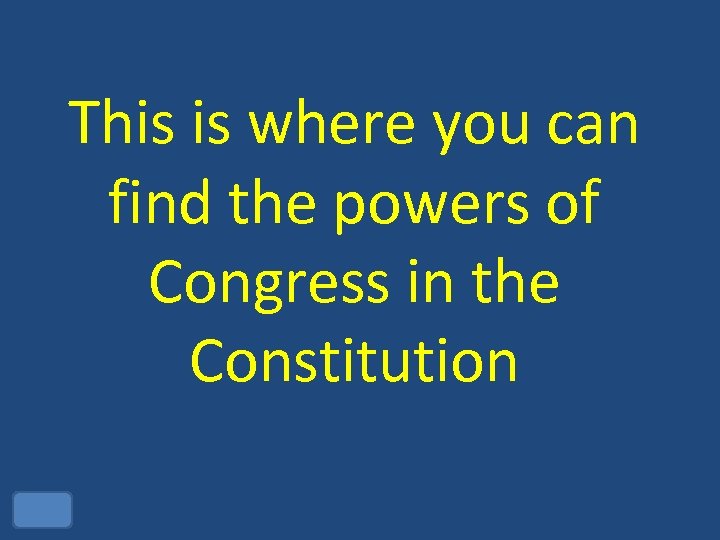 This is where you can find the powers of Congress in the Constitution 