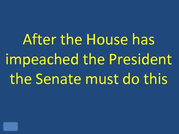 After the House has impeached the President the Senate must do this 