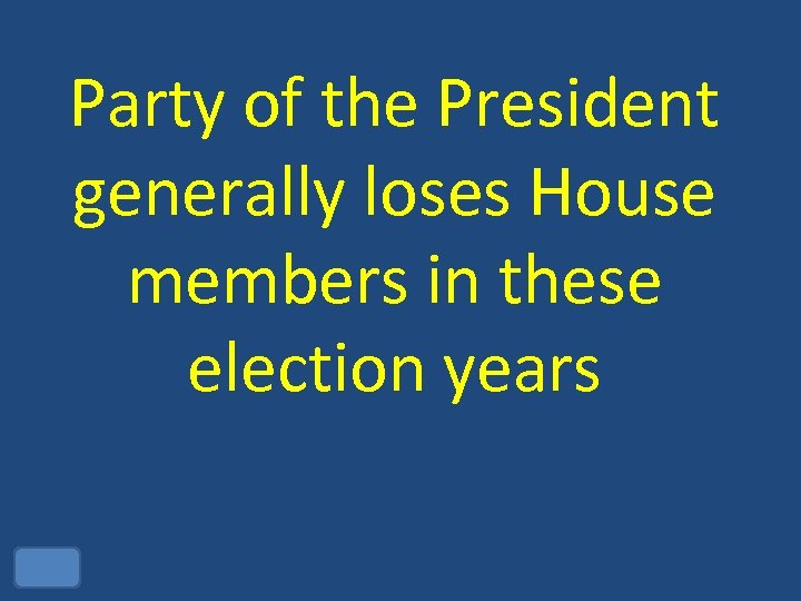 Party of the President generally loses House members in these election years 
