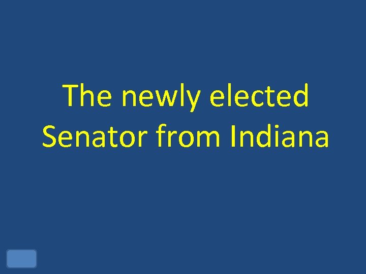 The newly elected Senator from Indiana 