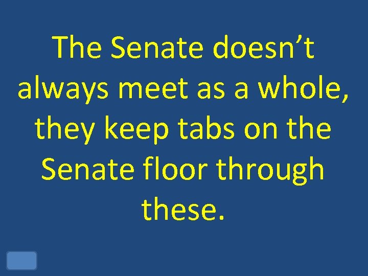 The Senate doesn’t always meet as a whole, they keep tabs on the Senate